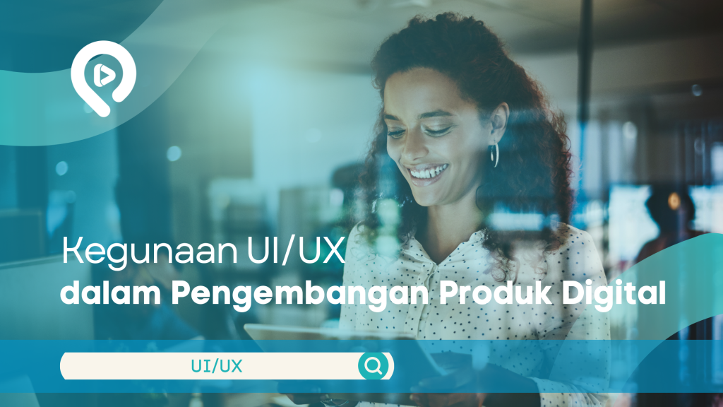 Kegunaan UI/UX dalam Pengembangan Produk Digital - Artikel