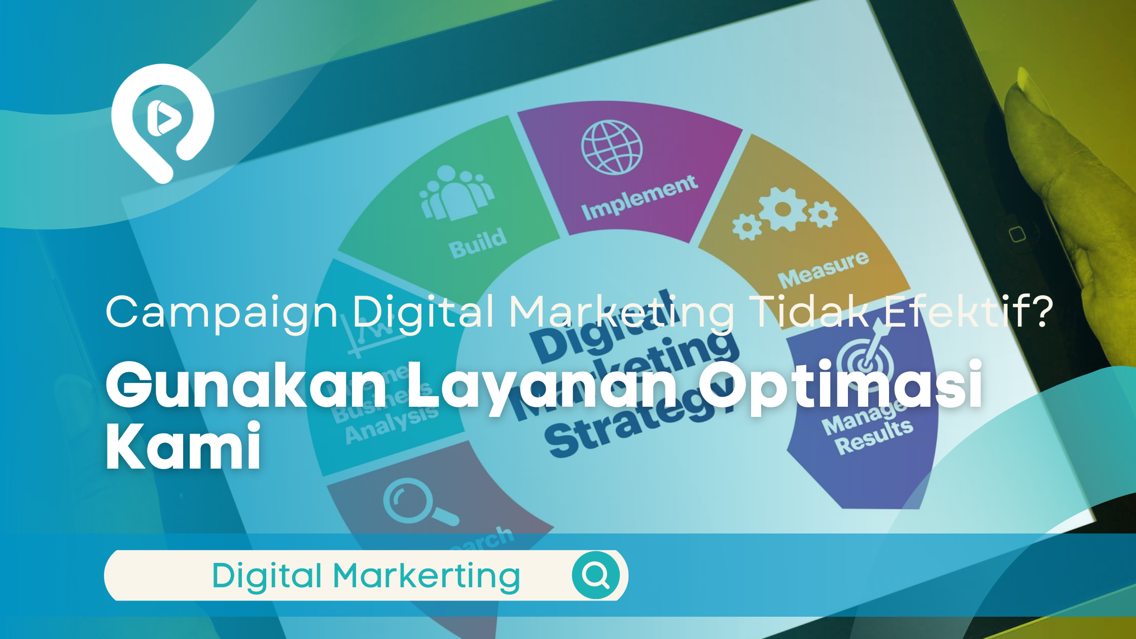 Campaign Digital Marketing Tidak Efektif? Gunakan Layanan Optimasi Kami