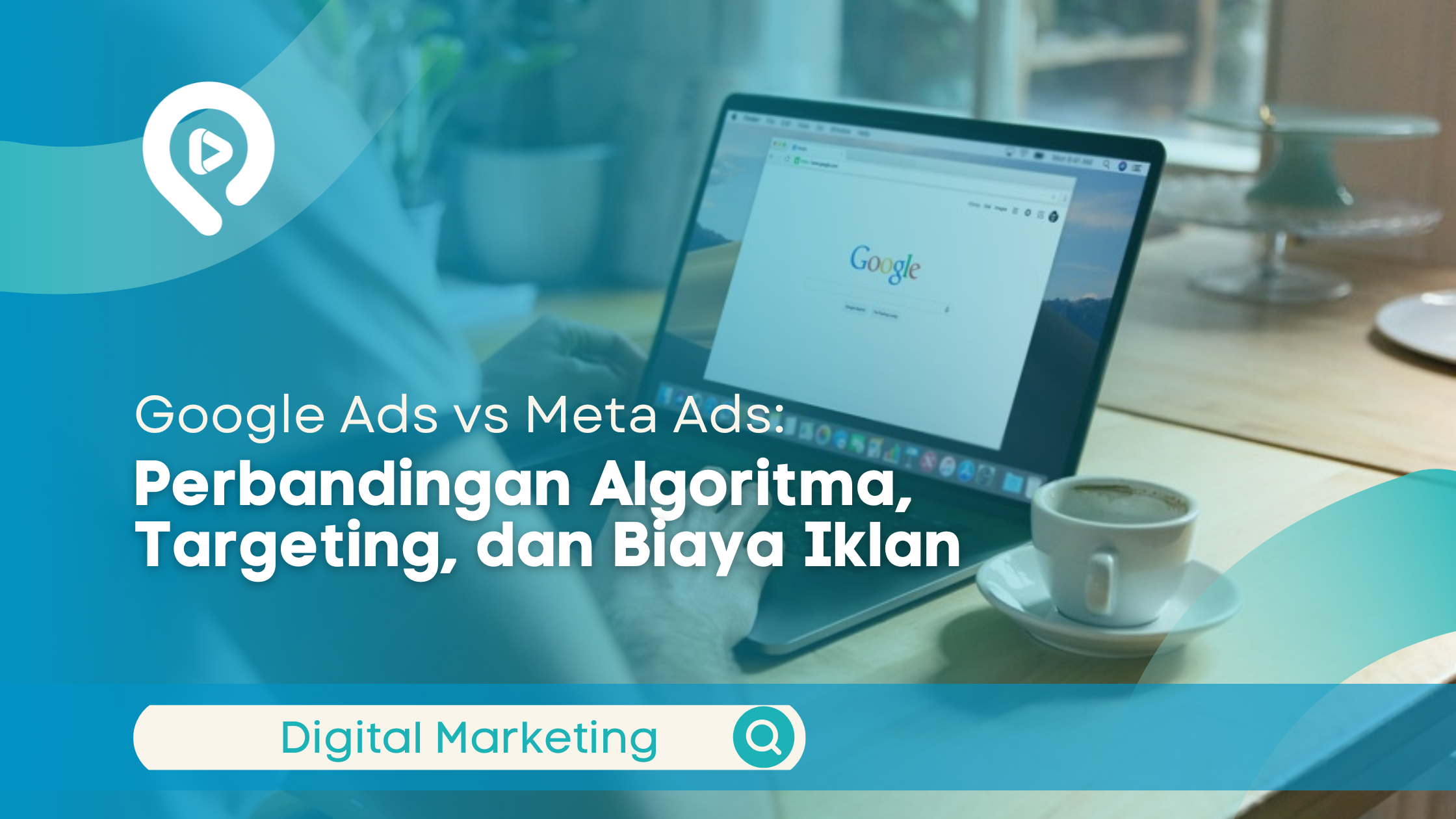 ilustrasi perbandingan Google Ads vs Meta Ads pada strategi digital marketing, menampilkan laptop dengan halaman Google dan secangkir kopi di meja kerja.