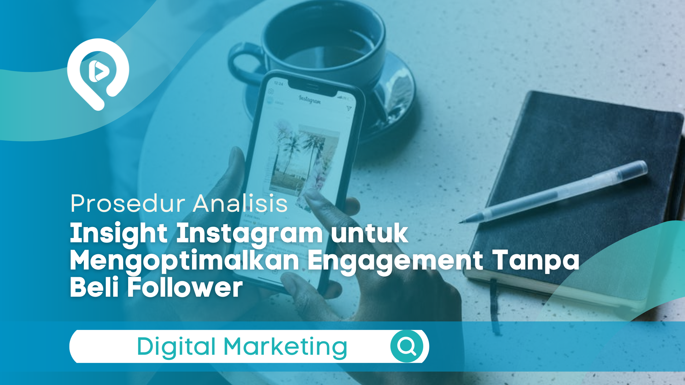 Infografis bertema digital marketing dengan judul "Prosedur Analisis Insight Instagram untuk Mengoptimalkan Engagement Tanpa Beli Follower", menampilkan seseorang sedang memegang smartphone dan buku catatan.