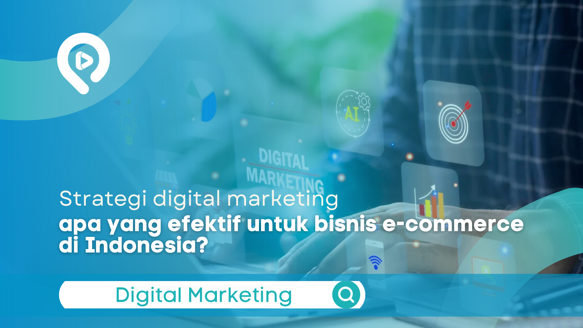 Seseorang sedang menggunakan laptop dengan overlay ikon digital marketing seperti target, grafik pertumbuhan, dan AI.
