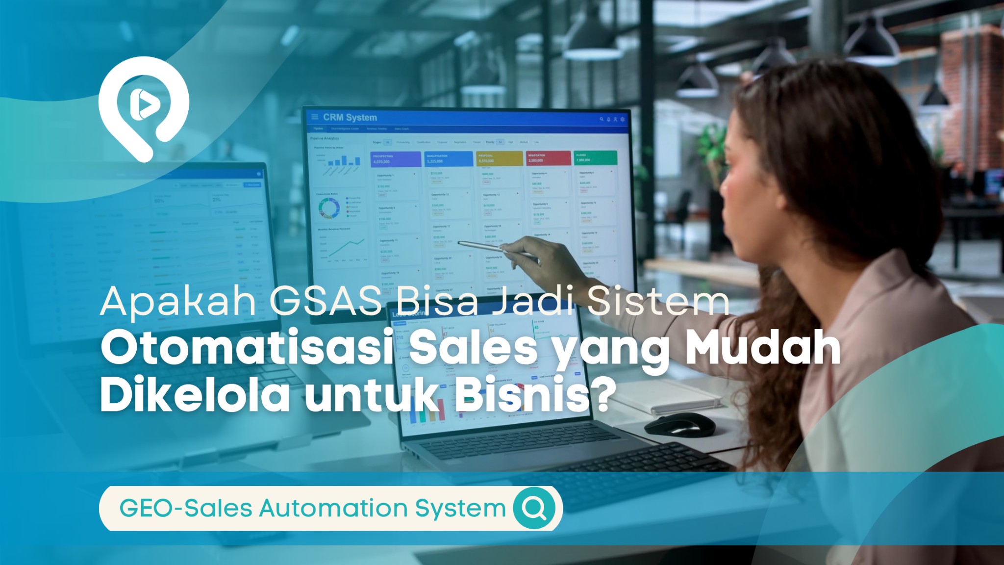 GEO-Sales Automation System (GSAS) membantu mengelola proses penjualan melalui dashboard CRM dan otomatisasi sales.
